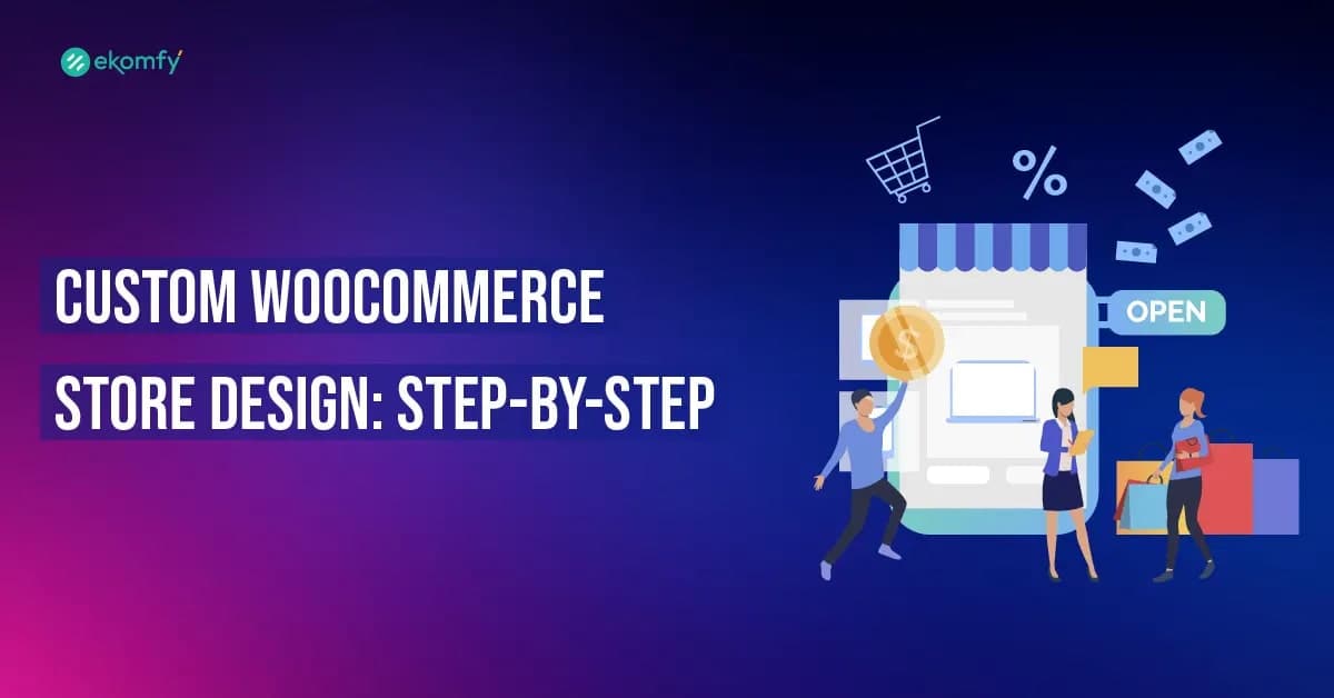Custom WooCommerce Store Design: Step-by-Step