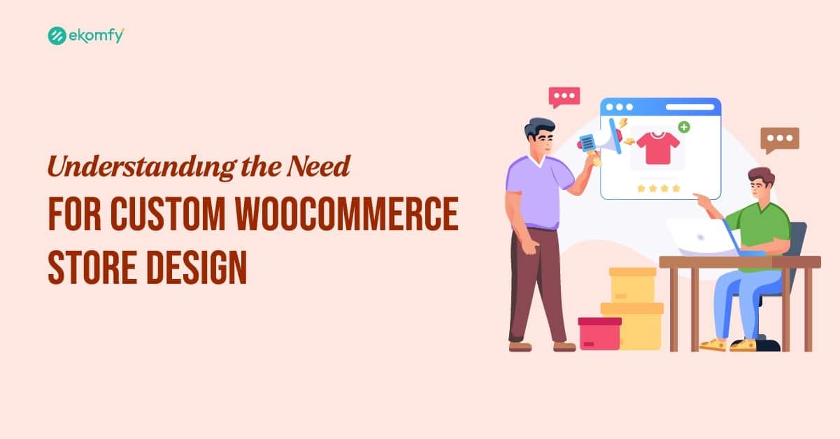Understanding the Need for Custom WooCommerce Store Design