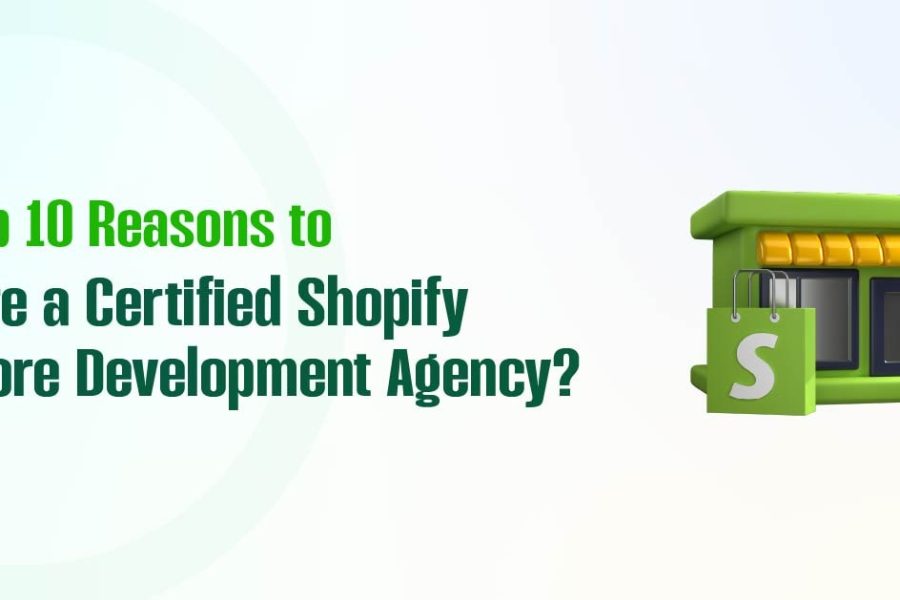 Top 10 Reasons to Hire a Certified Shopify Store Development Agency