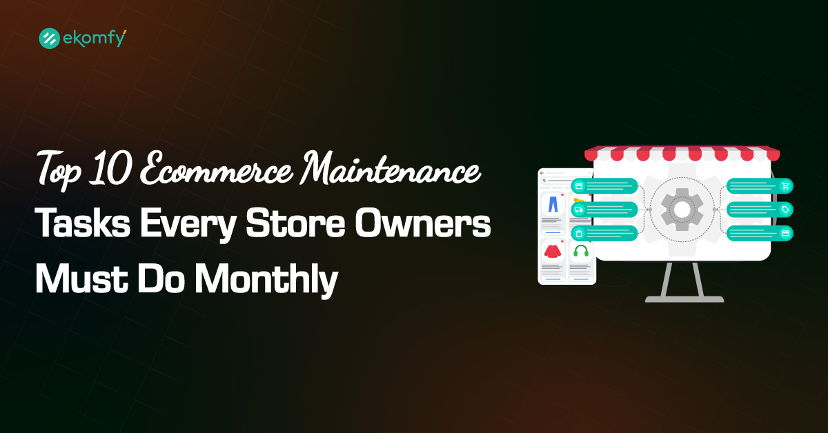 Top 10 Ecommerce Maintenance Tasks Every Store Owners Must Do Monthly
